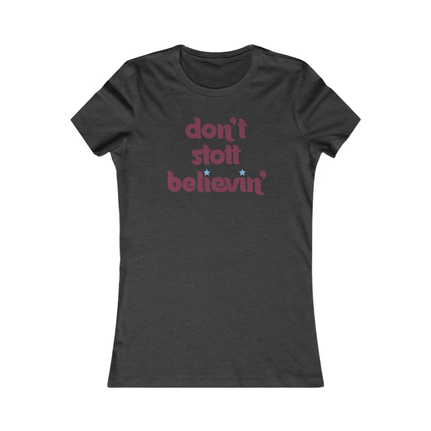 Don't Stott Believin' Women's Favorite Tee