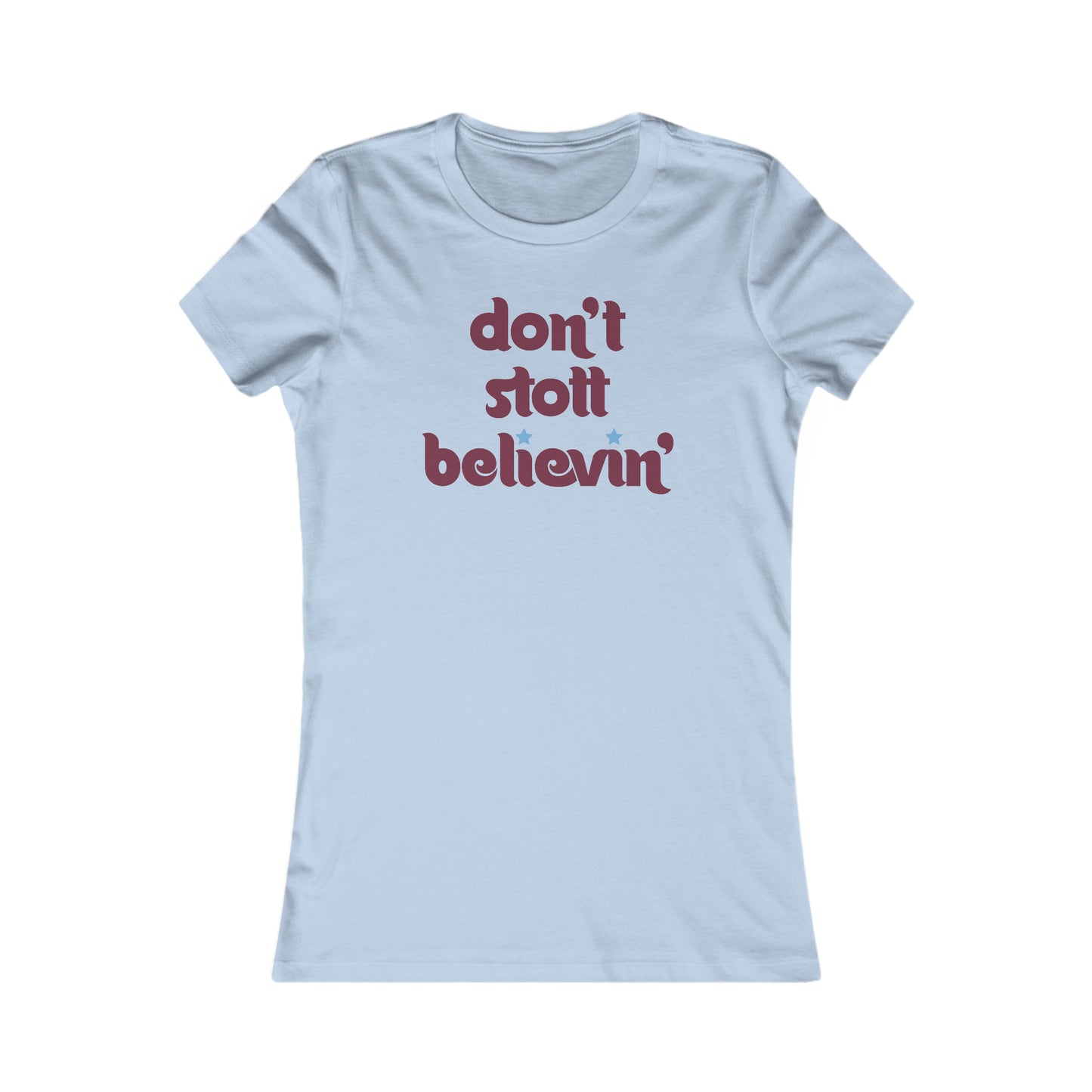 Don't Stott Believin' Women's Favorite Tee