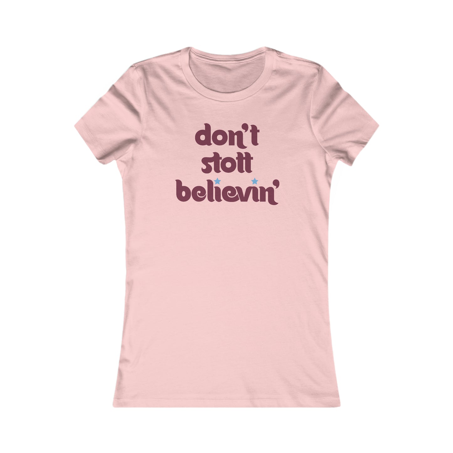 Don't Stott Believin' Women's Favorite Tee