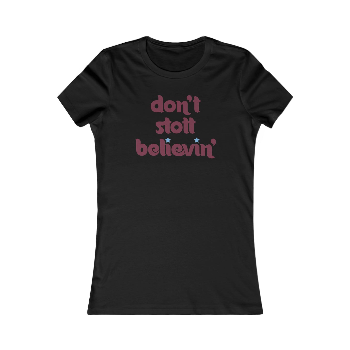Don't Stott Believin' Women's Favorite Tee