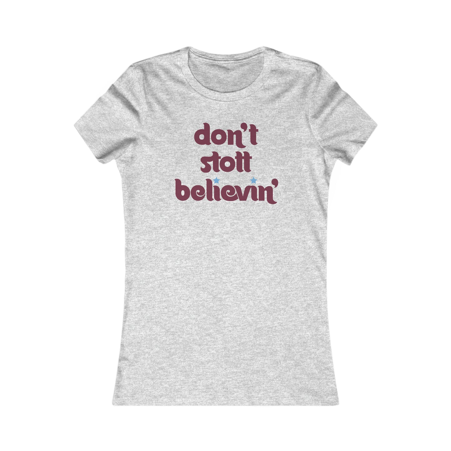 Don't Stott Believin' Women's Favorite Tee