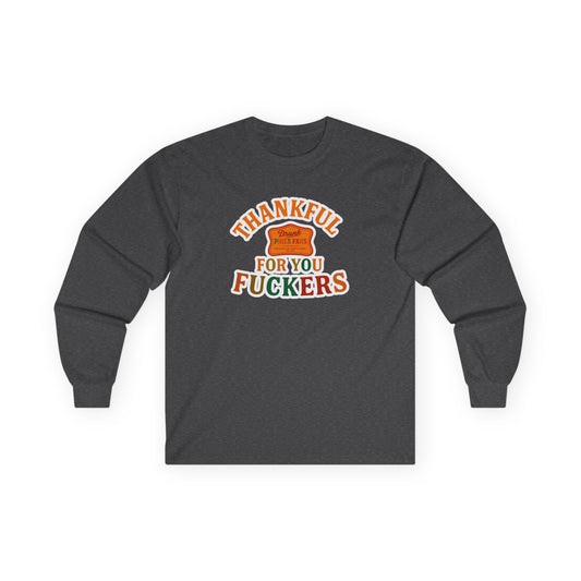 DPF Long Sleeve Tee — "Thankful For You Fuckers" Vintage Thanksgiving Shirt