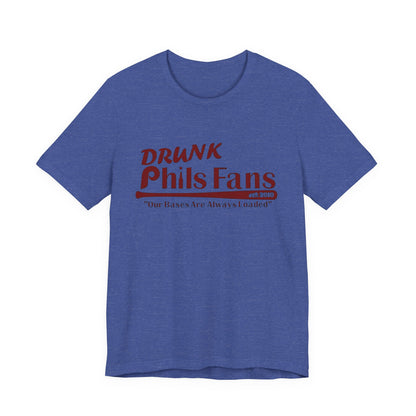 OG Drunk Phils Fans T-Shirt — “Our Bases Are Always Loaded” Baseball Fan Tee